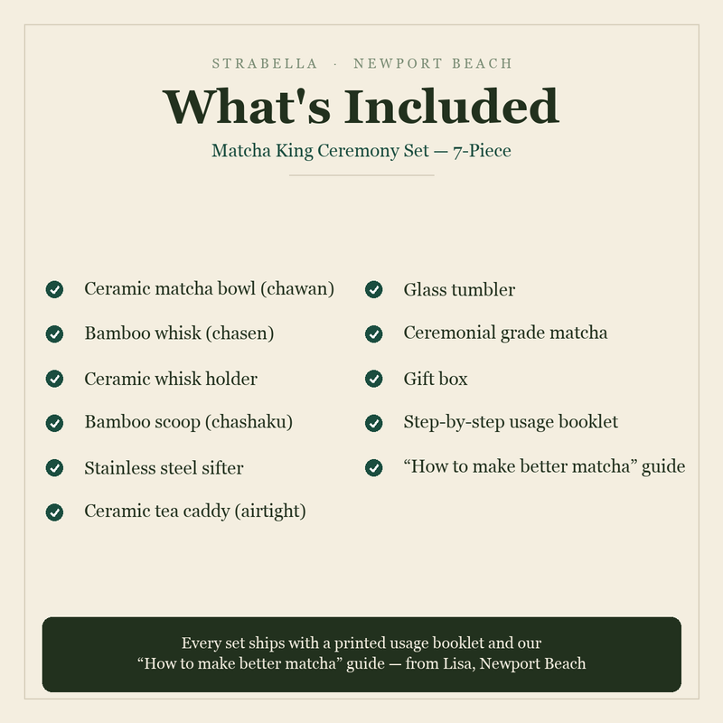 What's included — Matcha King Ceremony Set 7-Piece: bowl, whisk, holder, scoop, sifter, tea caddy, glass, ceremonial matcha, usage booklet and how-to guide