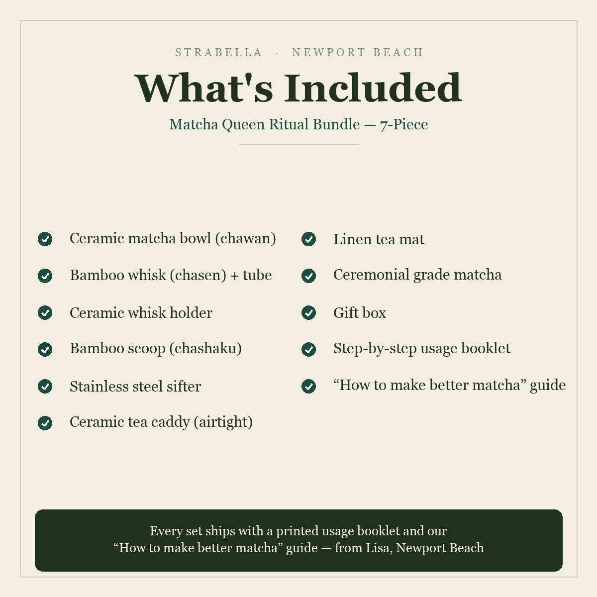What's included — Matcha Queen Ritual Bundle 7-Piece: bowl, whisk, holder, scoop, sifter, tea caddy, mat, ceremonial matcha, usage booklet and how-to guide